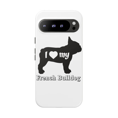 I Love My French Bulldog Phone Case