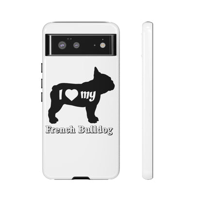 I Love My French Bulldog Phone Case