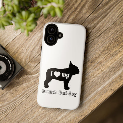 I Love My French Bulldog Phone Case