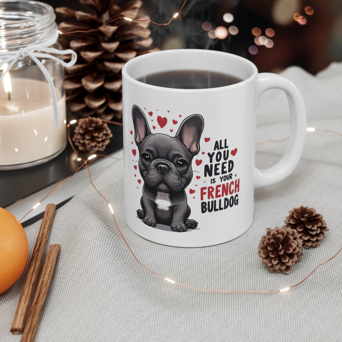 French Bulldog Mug- all you need is a french bulldog