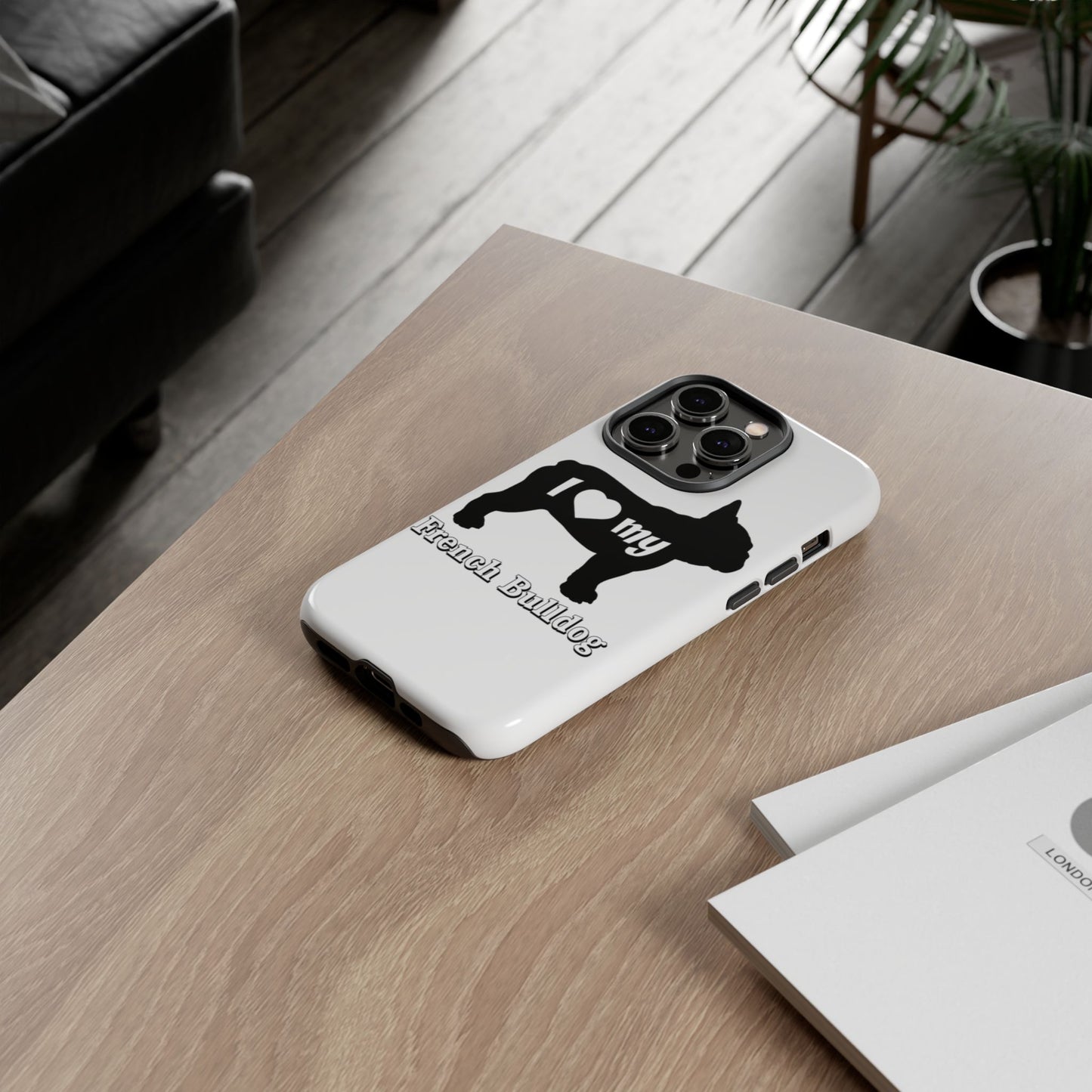 I Love My French Bulldog Phone Case