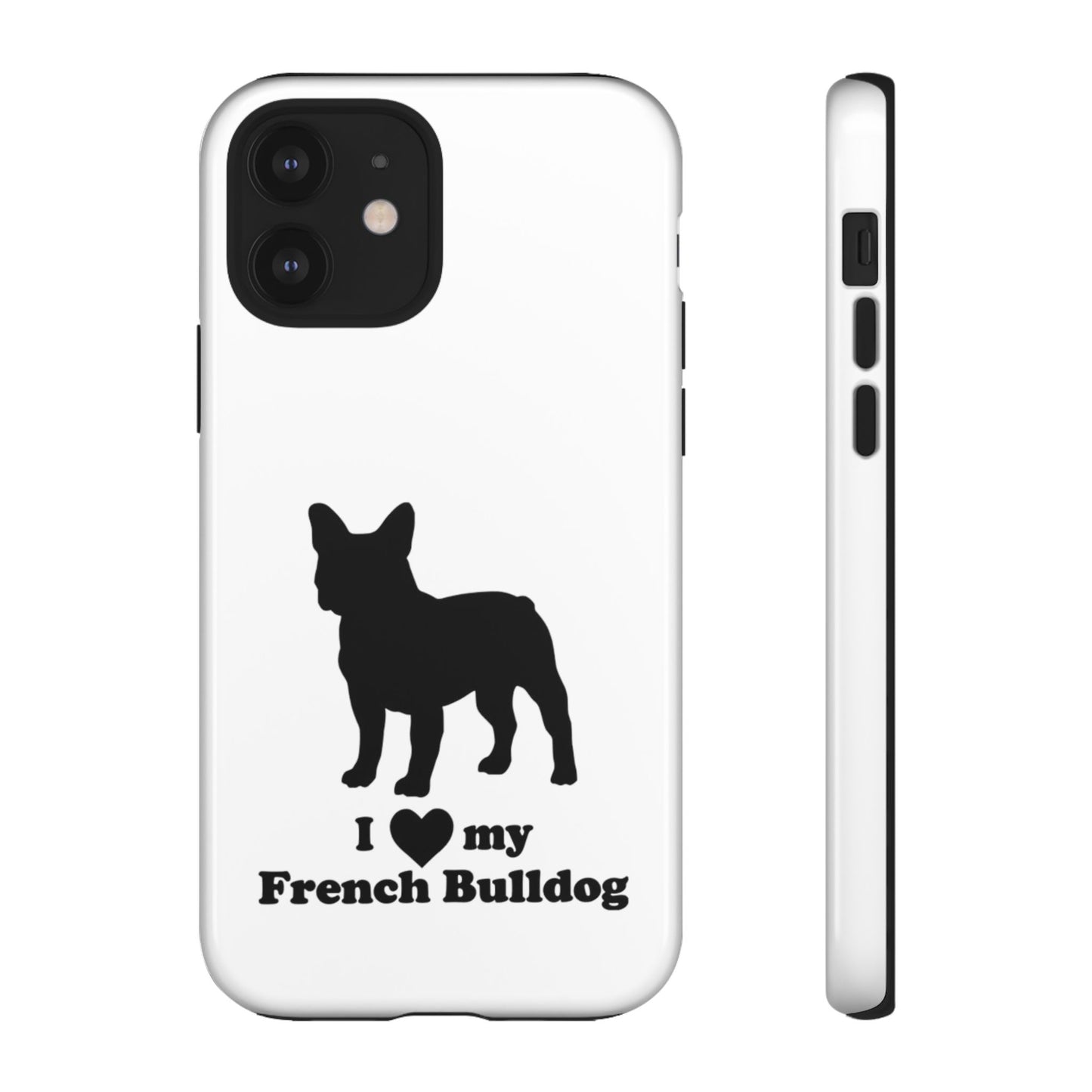 I Love My French Bulldog Phone Case