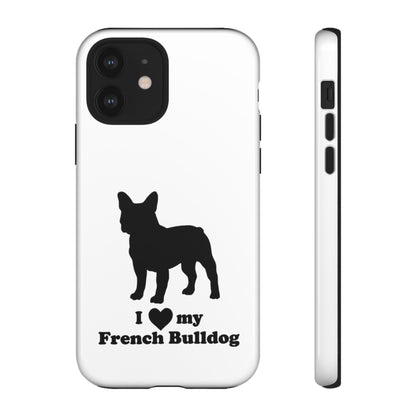 I Love My French Bulldog Phone Case