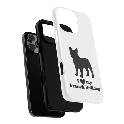 I Love My French Bulldog Phone Case