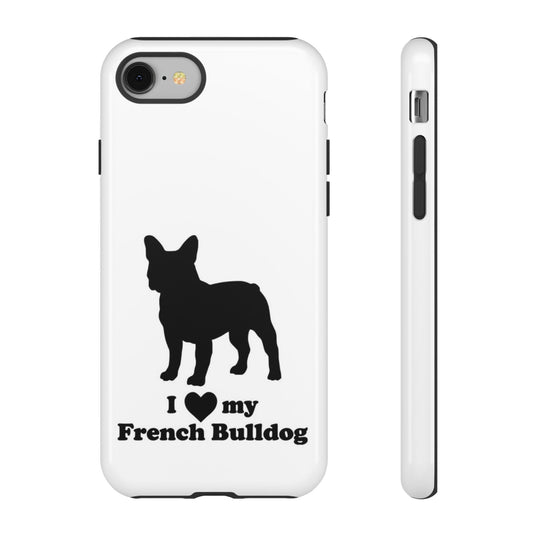 I Love My French Bulldog Phone Case