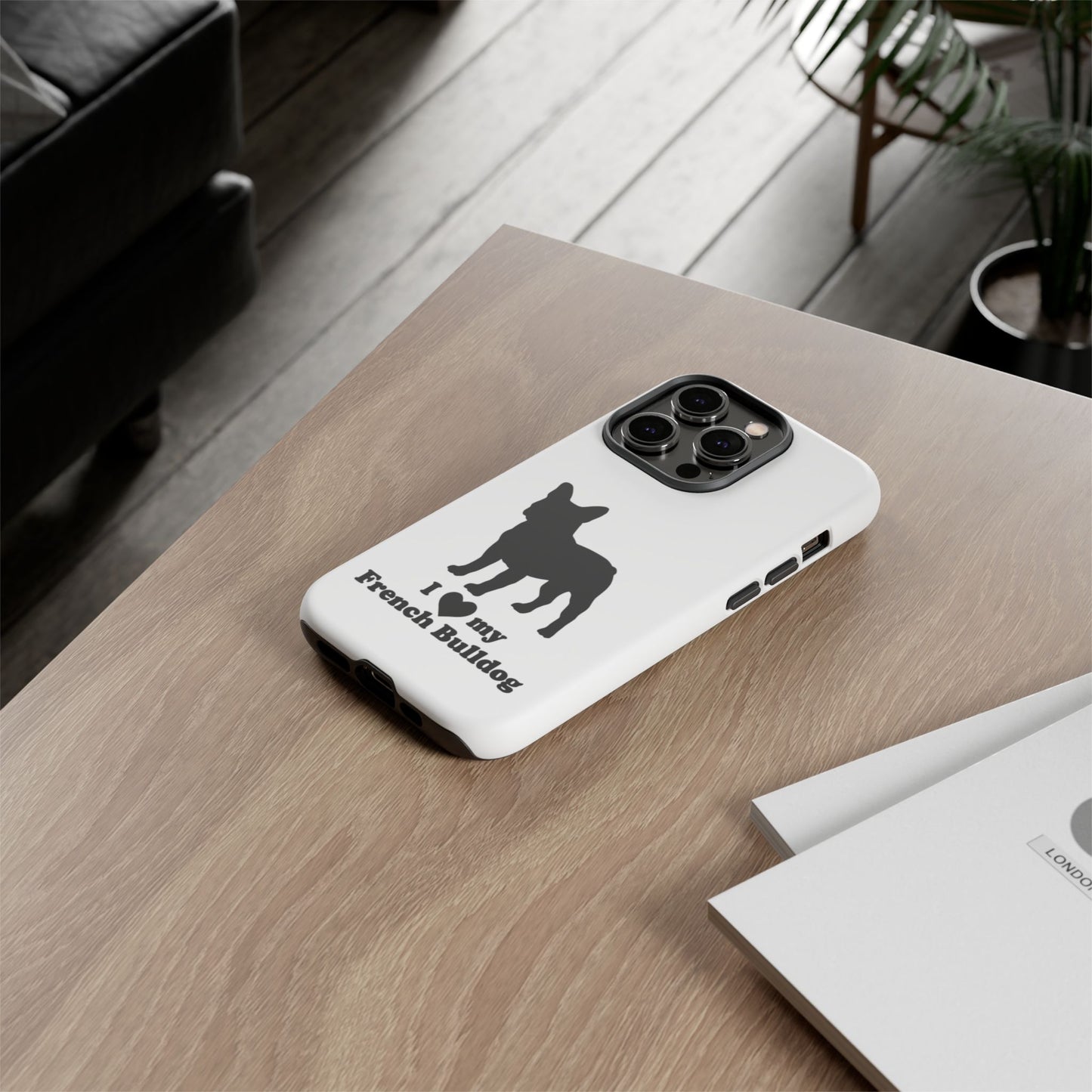 I Love My French Bulldog Phone Case