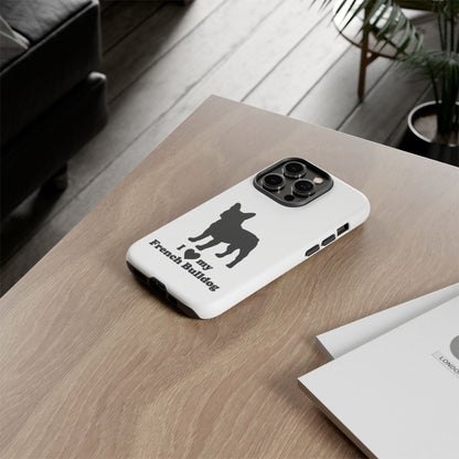 I Love My French Bulldog Phone Case