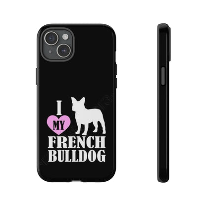 I Love My French Bulldog Phone Case