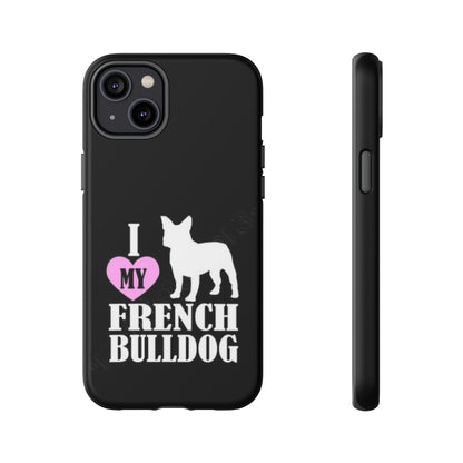 I Love My French Bulldog Phone Case