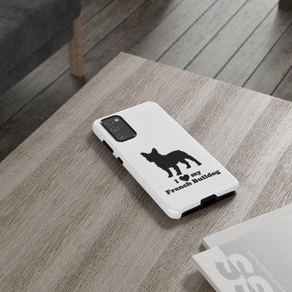 I Love My French Bulldog Phone Case