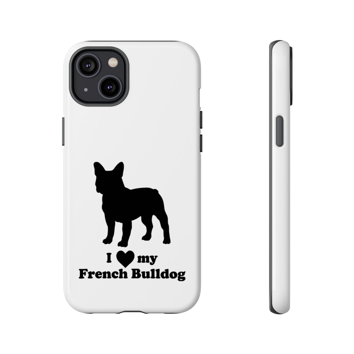 I Love My French Bulldog Phone Case