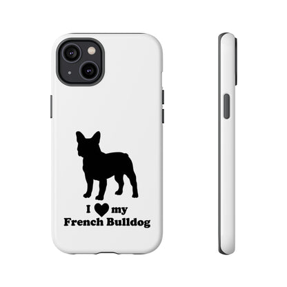 I Love My French Bulldog Phone Case