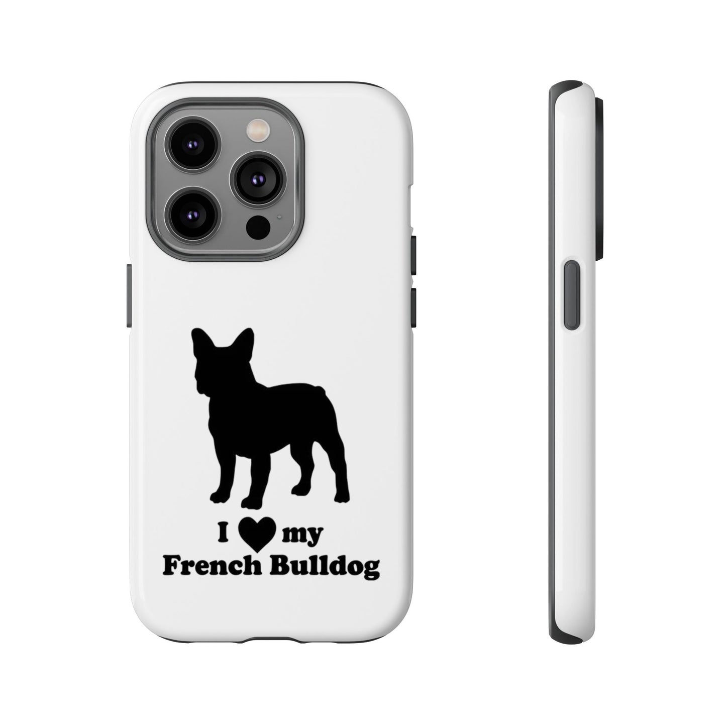 I Love My French Bulldog Phone Case