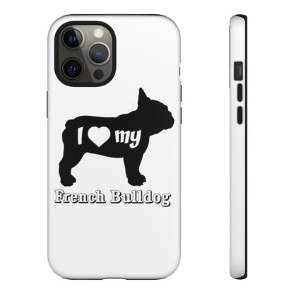 I Love My French Bulldog Phone Case