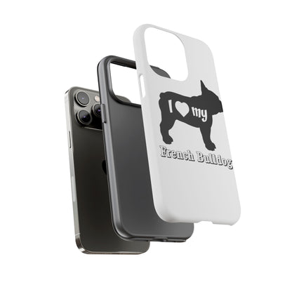 I Love My French Bulldog Phone Case