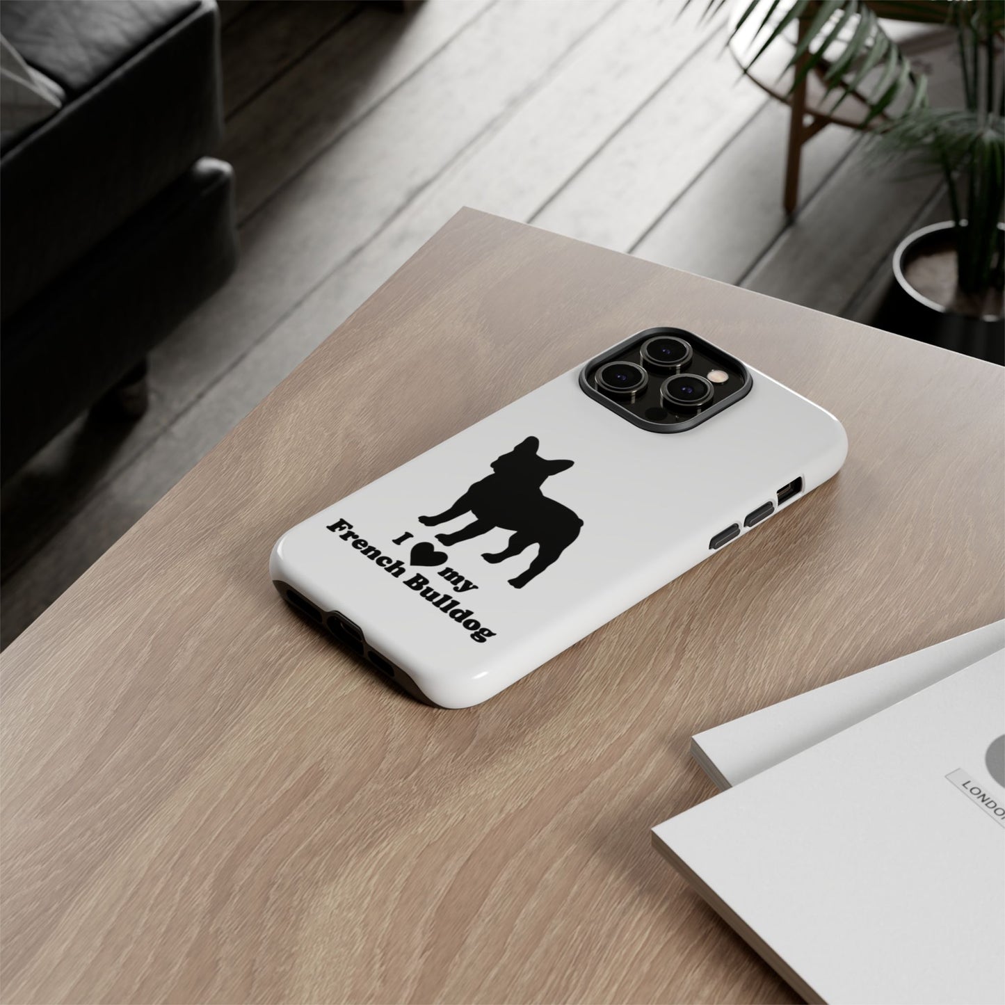 I Love My French Bulldog Phone Case