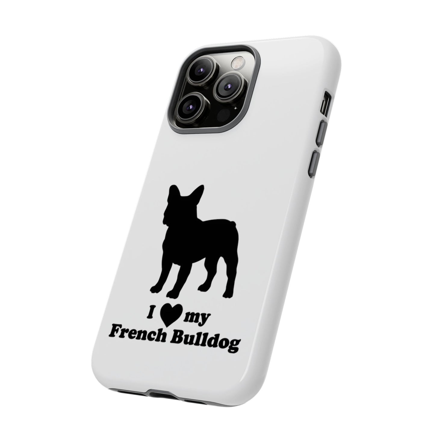 I Love My French Bulldog Phone Case