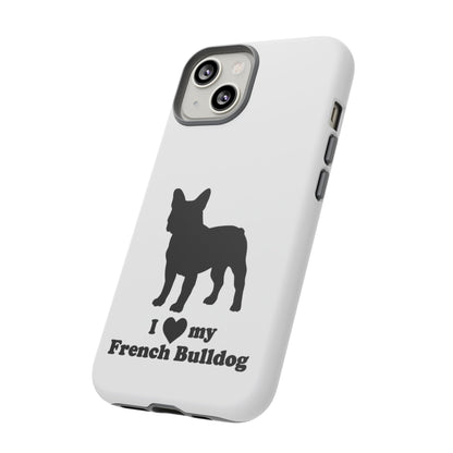 I Love My French Bulldog Phone Case