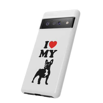 I Love My French Bulldog Phone Case