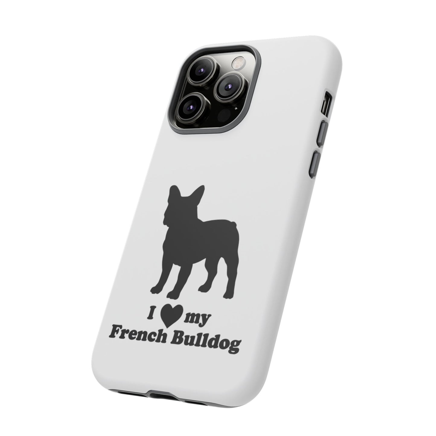 I Love My French Bulldog Phone Case