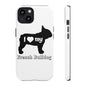 I Love My French Bulldog Phone Case