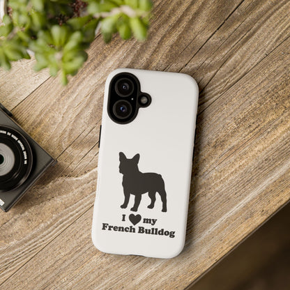 I Love My French Bulldog Phone Case