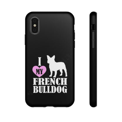 I Love My French Bulldog Phone Case