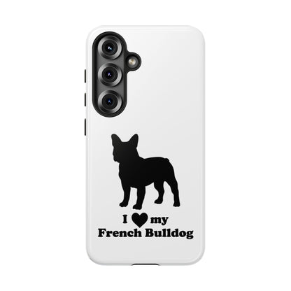 I Love My French Bulldog Phone Case