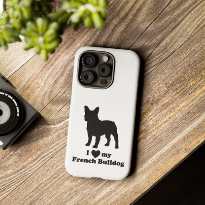 I Love My French Bulldog Phone Case