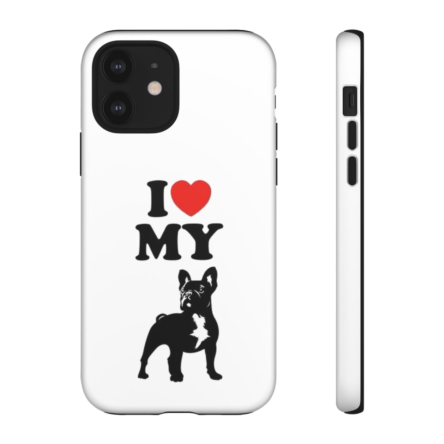 I Love My French Bulldog Phone Case