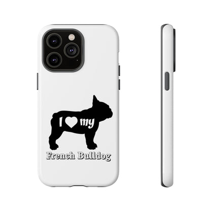 I Love My French Bulldog Phone Case