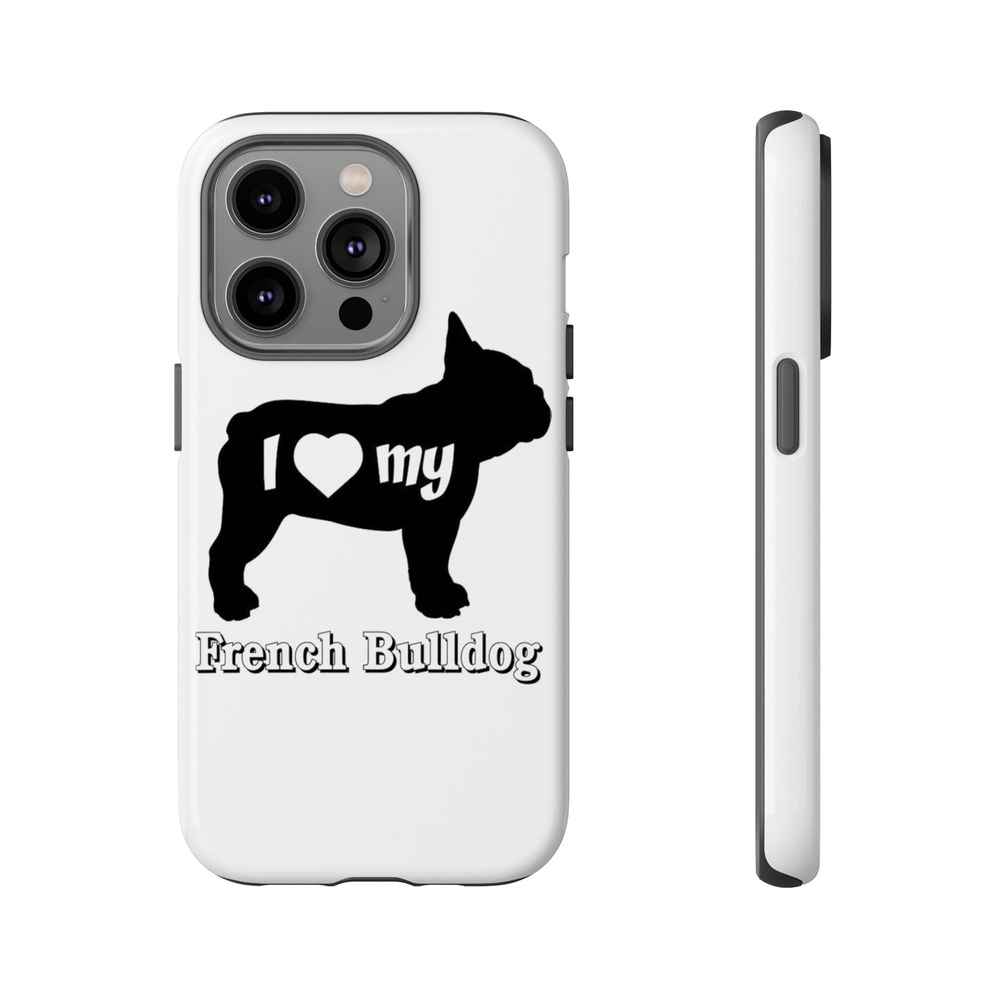 I Love My French Bulldog Phone Case