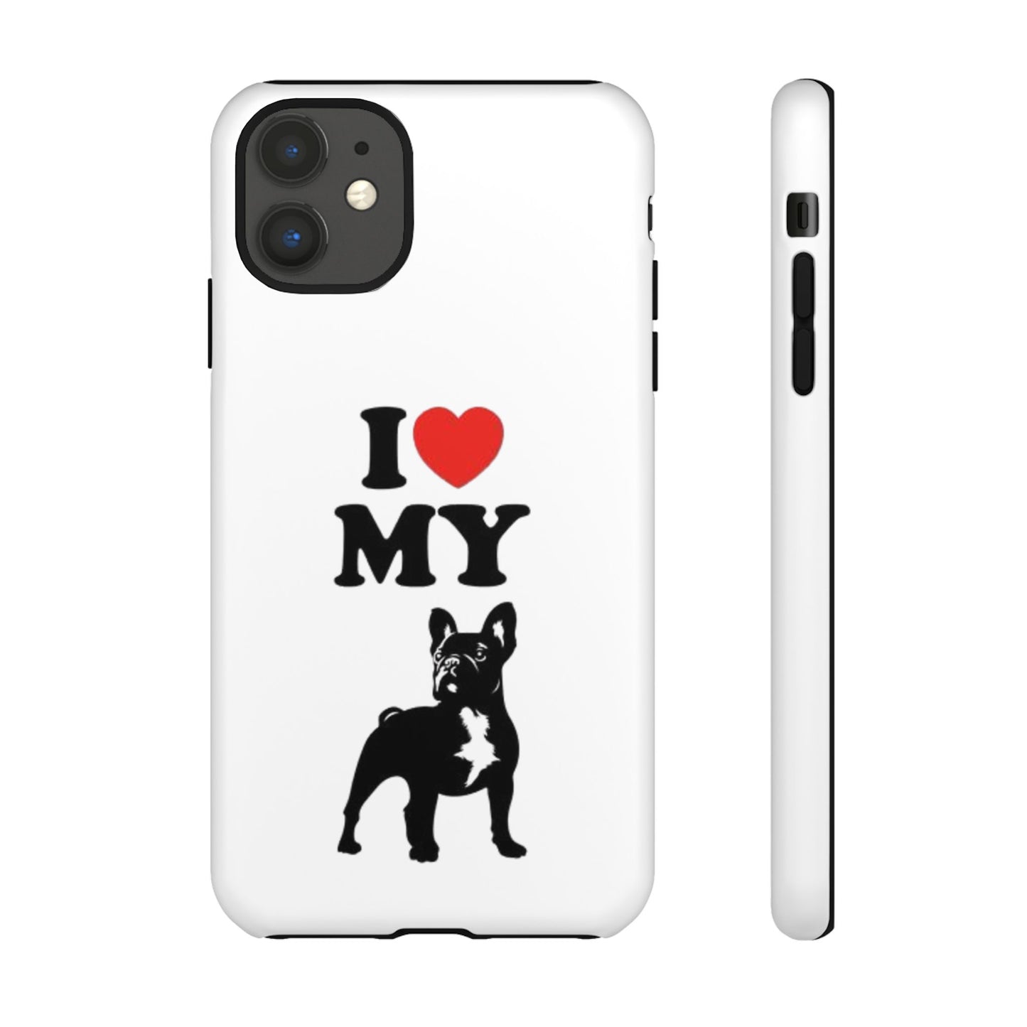 I Love My French Bulldog Phone Case