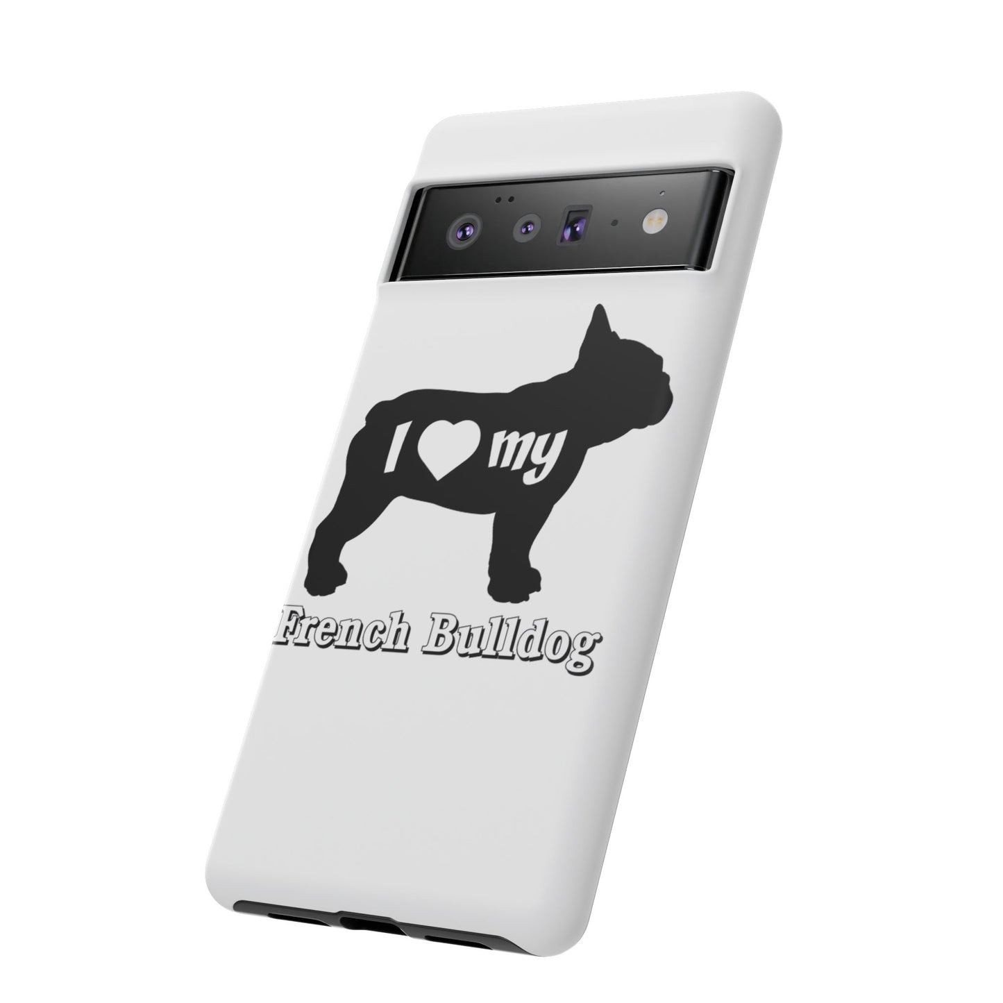 I Love My French Bulldog Phone Case