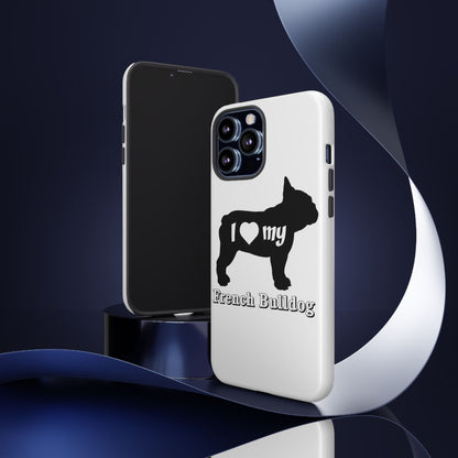 I Love My French Bulldog Phone Case