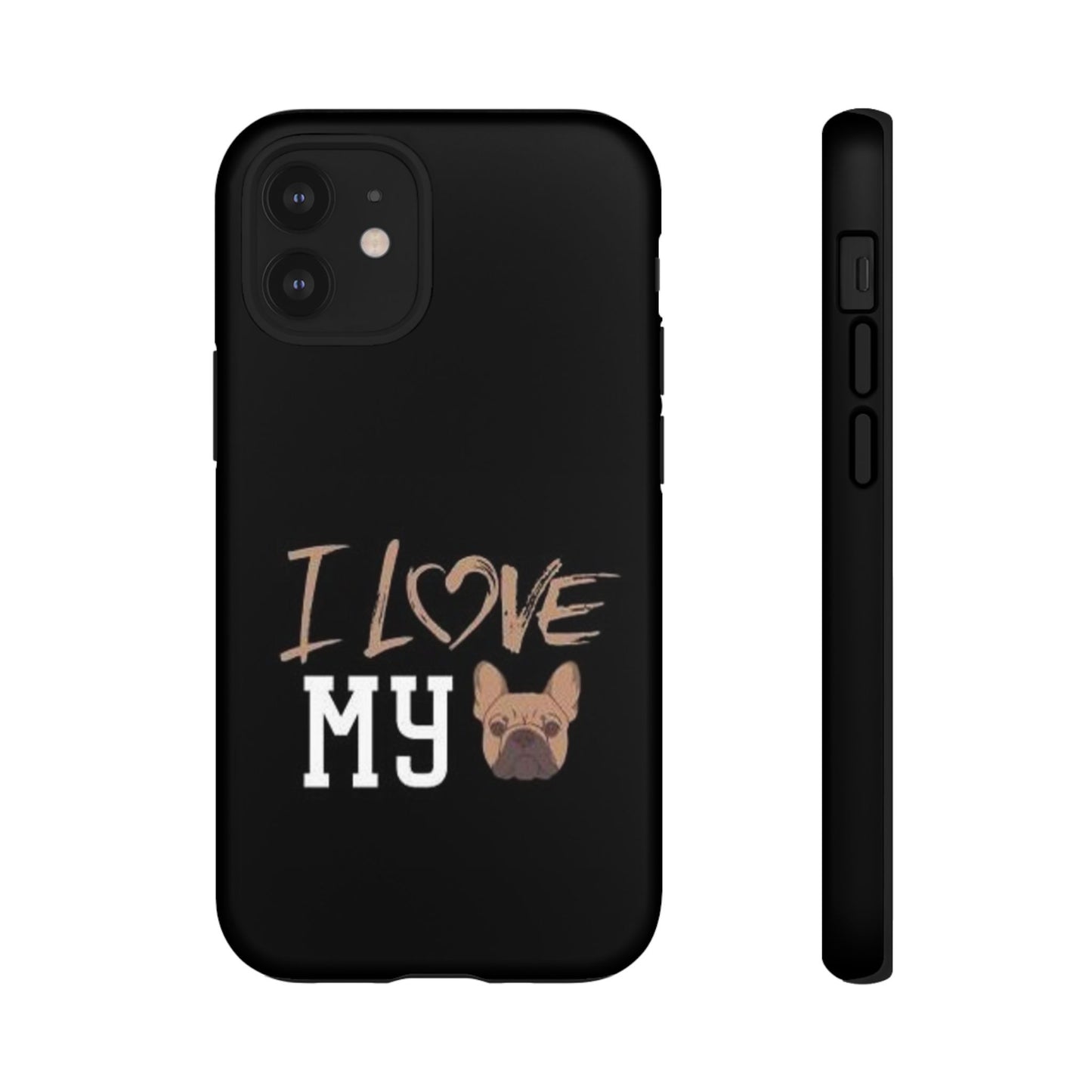 I Love My French Bulldog Phone Case