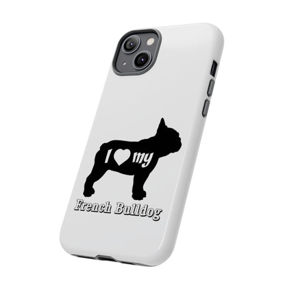 I Love My French Bulldog Phone Case