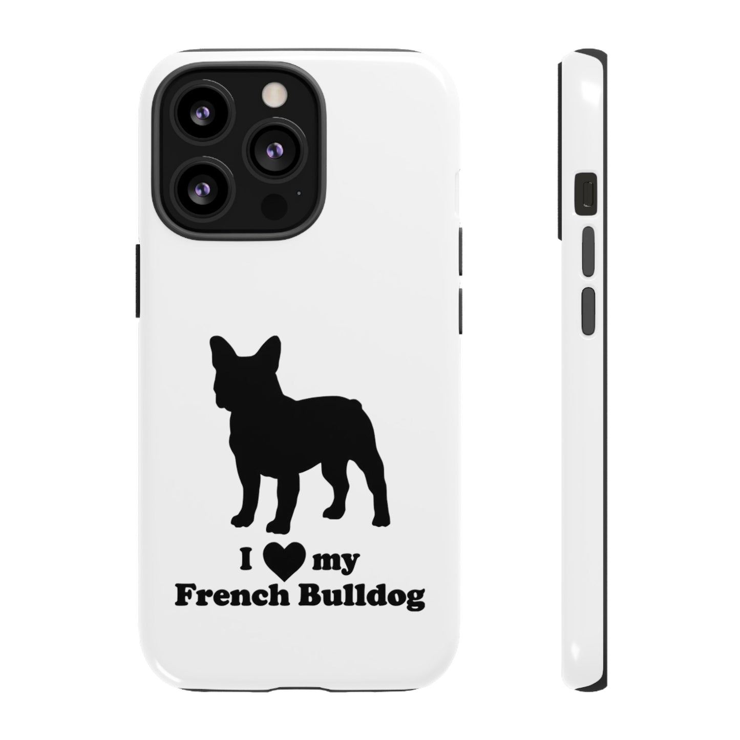I Love My French Bulldog Phone Case
