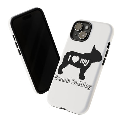 I Love My French Bulldog Phone Case