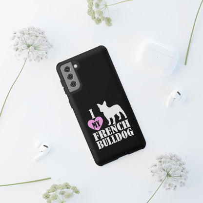 I Love My French Bulldog Phone Case