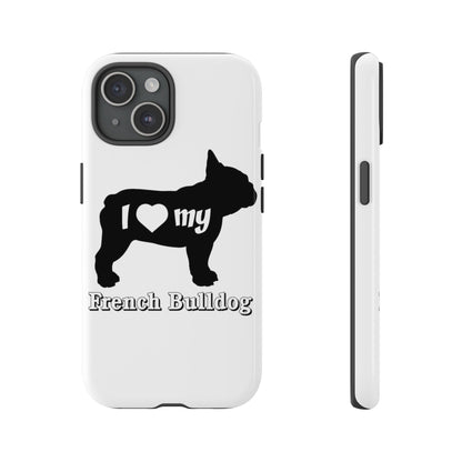 I Love My French Bulldog Phone Case