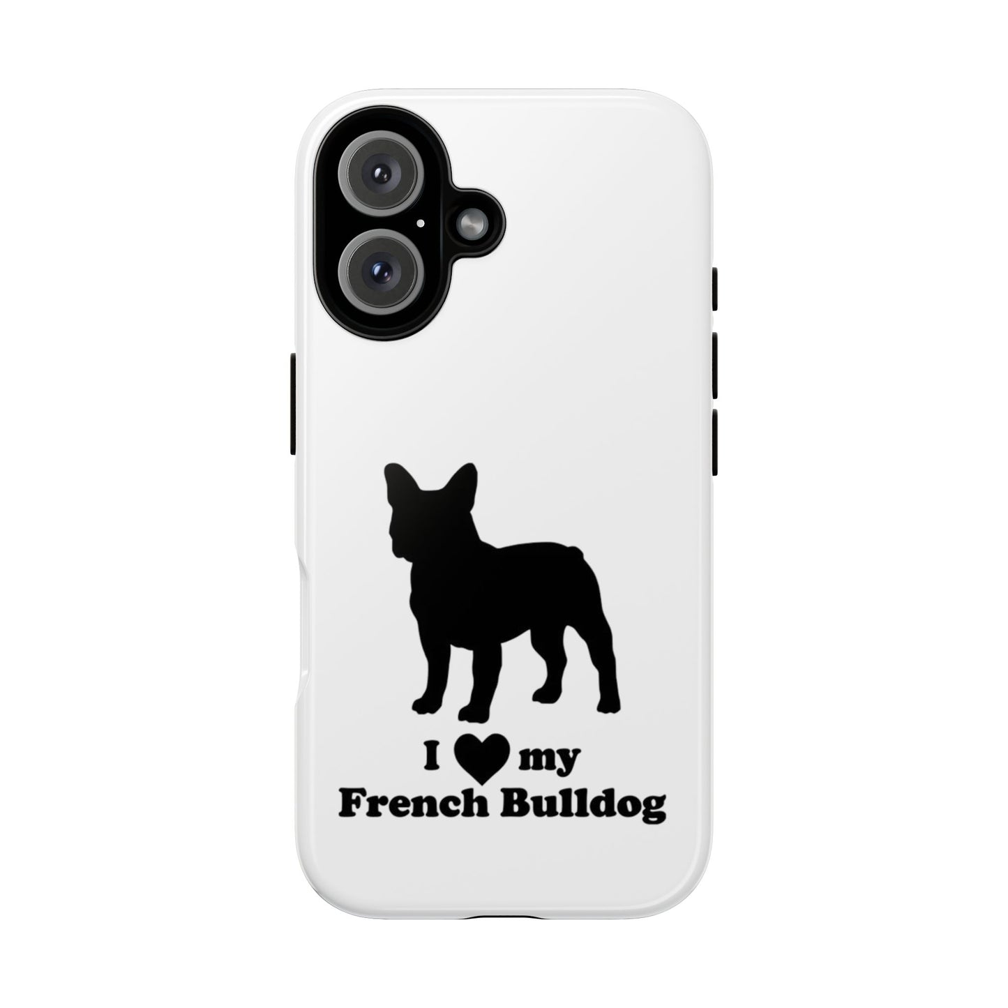 I Love My French Bulldog Phone Case