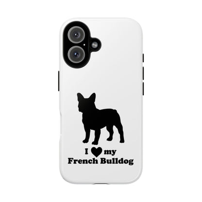 I Love My French Bulldog Phone Case