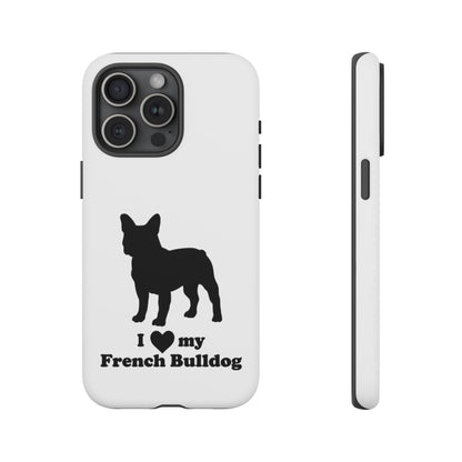 I Love My French Bulldog Phone Case