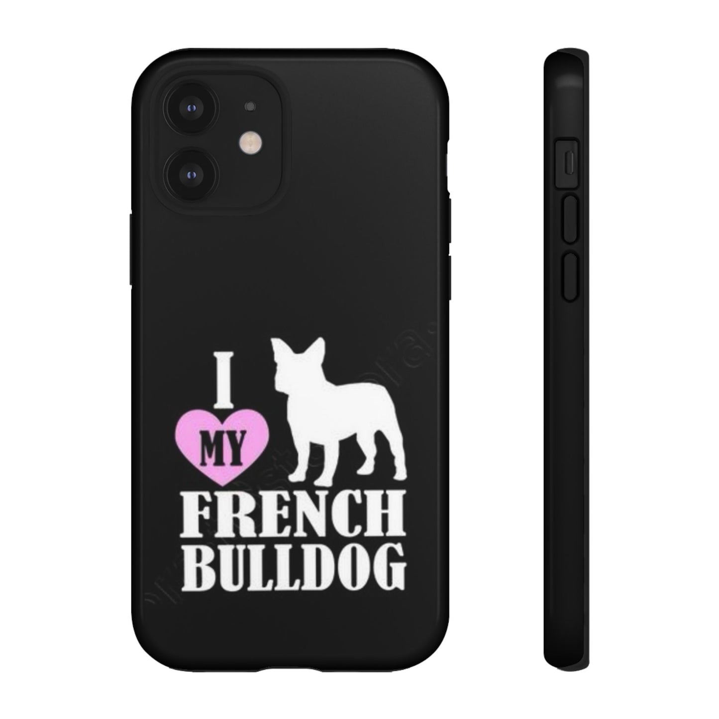 I Love My French Bulldog Phone Case