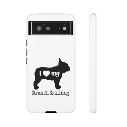 I Love My French Bulldog Phone Case