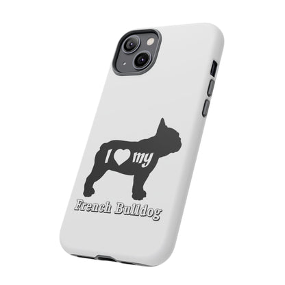 I Love My French Bulldog Phone Case