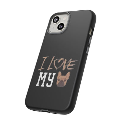 I Love My French Bulldog Phone Case