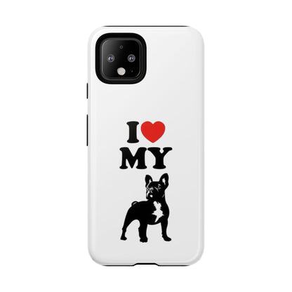 I Love My French Bulldog Phone Case
