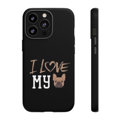 I Love My French Bulldog Phone Case